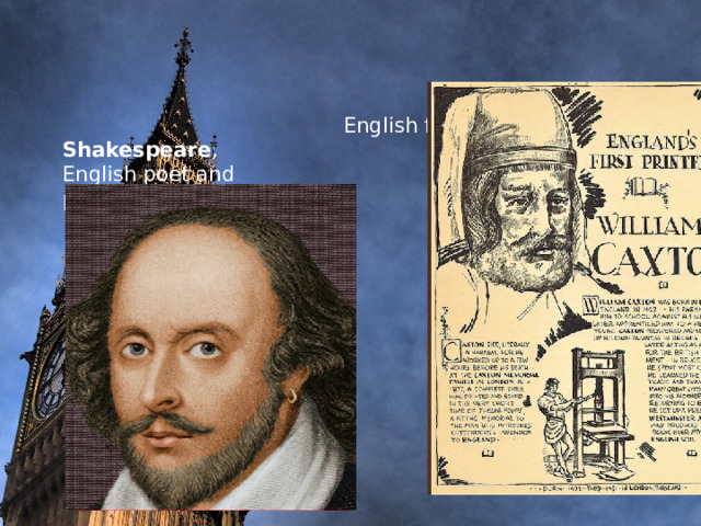             English first printer William Shakespeare ,  English poet and  playwright.          
