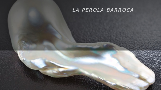 la perola barroca 