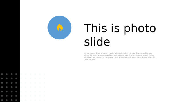 This is photo slide Lorem ipsum dolor sit amet, consectetur adipiscing elit, sed do eiusmod tempor aliqua. Ut enim ad minim veniam, quis nostrud exercitation ullamco laboris nisi ut aliquip ex ea commodo consequat. Duis voluptate velit esse cillum dolore eu fugiat nulla pariatur. 