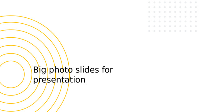 Big photo slides for presentation 