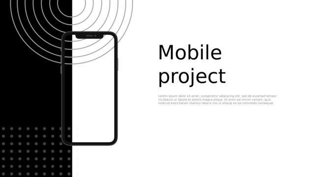 Mobile project Lorem ipsum dolor sit amet, consectetur adipiscing elit, sed do eiusmod tempor incididunt ut labore et dolore magna aliqua. Ut enim ad minim veniam, quis nostrud exercitation ullamco laboris nisi ut aliquip ex ea commodo consequat. 