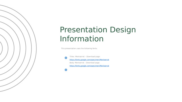 Presentation Design Information This presentation uses the following fonts: Titles: Montserrat – Download page: https://fonts.google.com/specimen/Montserrat Body: Montserrat – Download page: https://fonts.google.com/specimen/Montserrat 