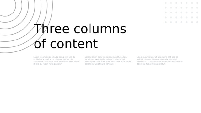 Three columns of content Lorem ipsum dolor sit adipiscing elit, sed do incididunt exercitation ullamco laboris nisi consequat. Duis aute irure dolor velit esse cillum dolore eu fugiat nulla pariatur. Lorem ipsum dolor sit adipiscing elit, sed do incididunt exercitation ullamco laboris nisi consequat. Duis aute irure dolor velit esse cillum dolore eu fugiat nulla pariatur. Lorem ipsum dolor sit adipiscing elit, sed do incididunt exercitation ullamco laboris nisi consequat. Duis aute irure dolor velit esse cillum dolore eu fugiat nulla pariatur. 