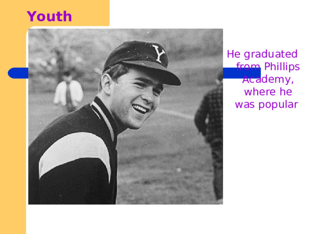 Youth  He graduated from Phillips Academy, where he was popular 