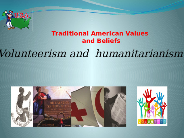 Traditional American Values  and Beliefs   Volunteerism and humanitarianism 