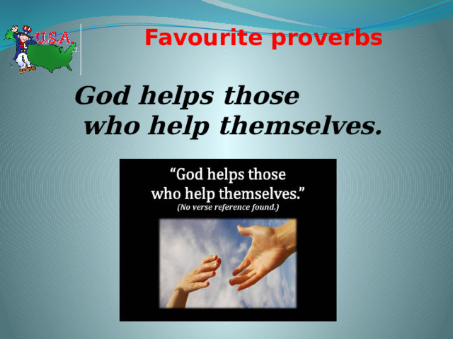 Favourite proverbs   God helps those  who help themselves. 