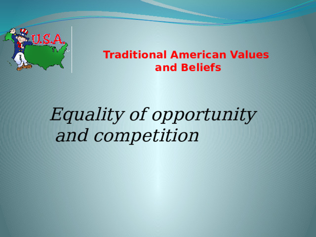 Traditional American Values  and Beliefs   Equality of opportunity  and competition 