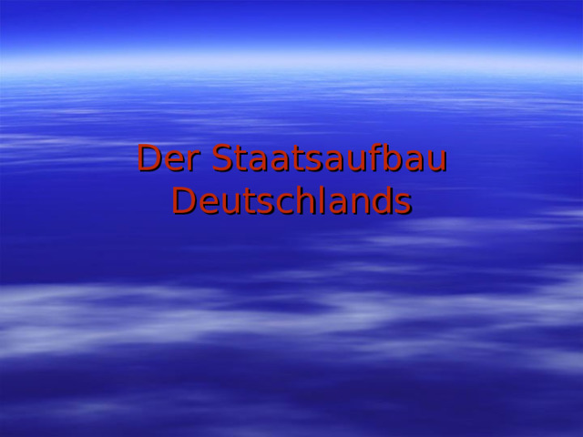 Der Staatsaufbau Deutschlands 