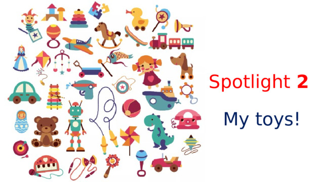 Spotlight  2 My toys! 