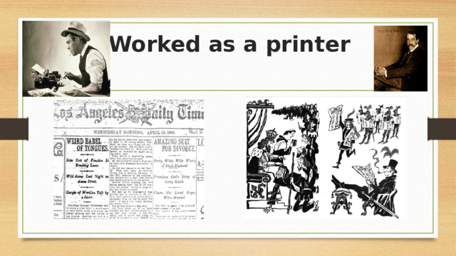 Worked  as a printer 