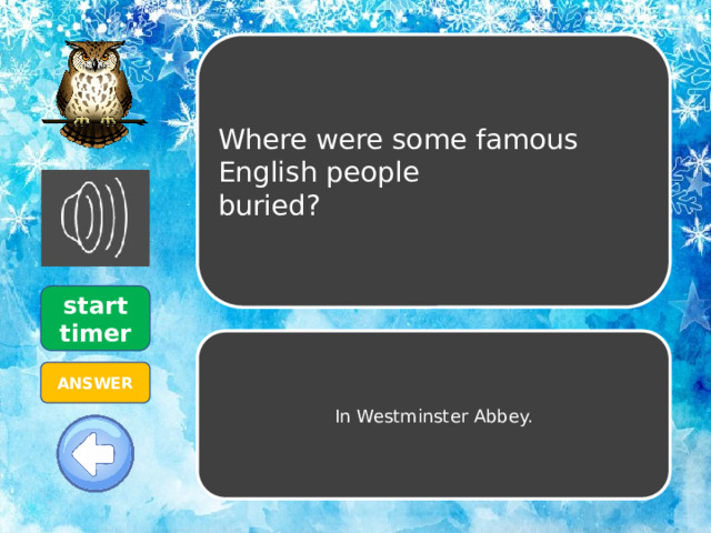 Where were some famous English people buried? start timer In Westminster Abbey. ANSWER 