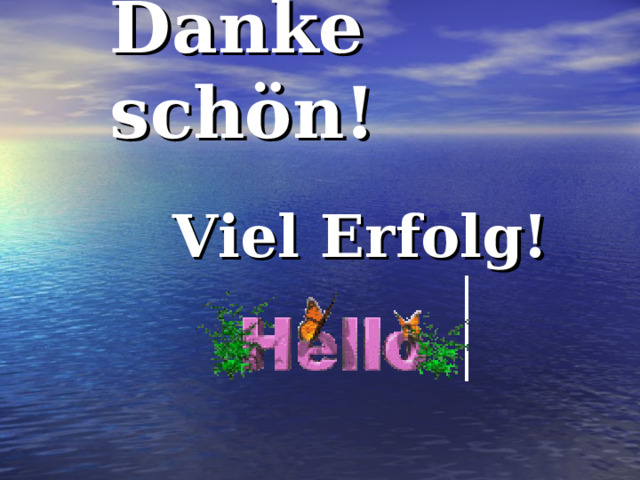Danke schön!   Viel Erfolg! 