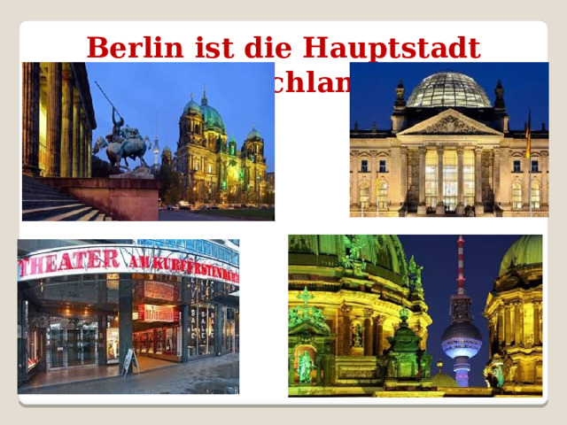 Berlin ist die Hauptstadt Deutschlands  