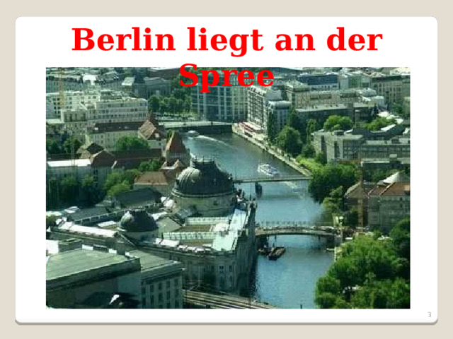 Berlin liegt an der Spree  