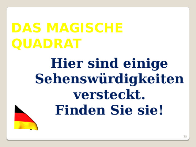DAS MAGISCHE QUADRAT Hier sind einige Sehenswürdigkeiten versteckt. Finden Sie sie!  