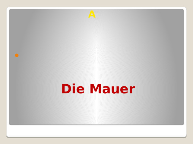 A Die Mauer 
