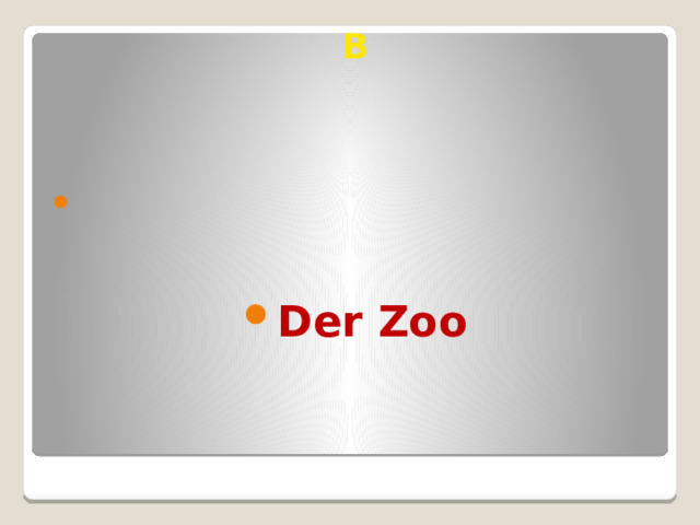 B Der Zoo 