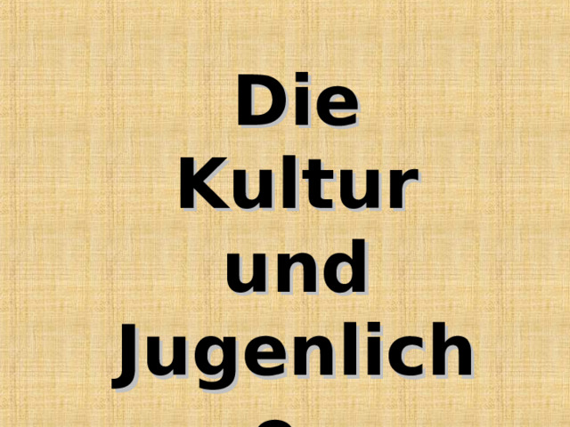 Die Kultur und Jugenliche.  
