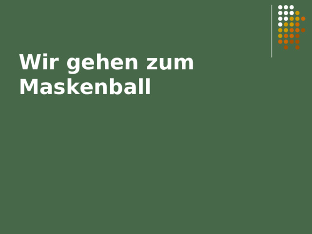 Wir gehen zum Maskenball 