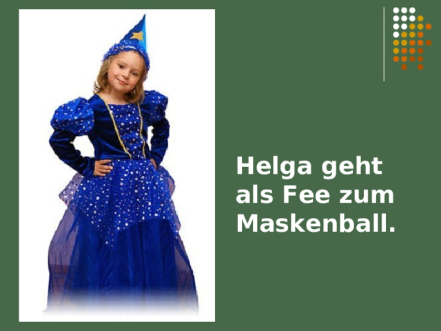 Helga geht als Fee zum Maskenball. 