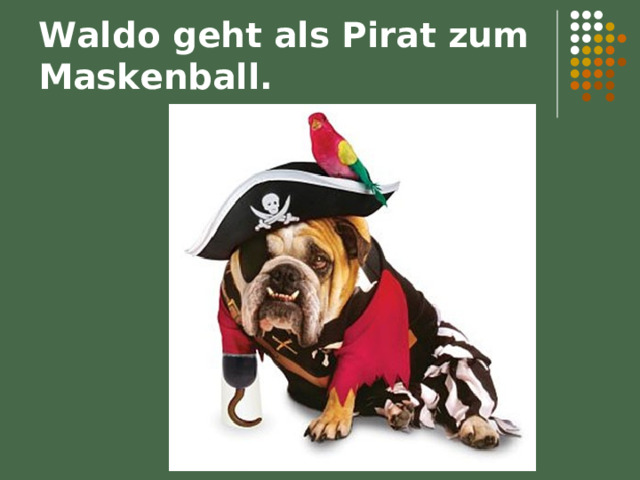 Waldo geht als Pirat zum Maskenball. 