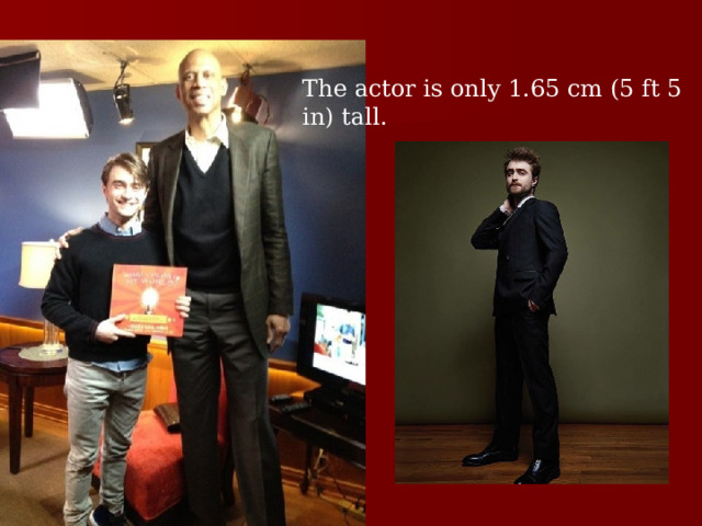 The actor is only 1.65 cm (5 ft 5 in) tall. 