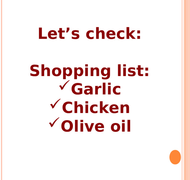 Let’s check:  Shopping list: Garlic Chicken Olive oil  