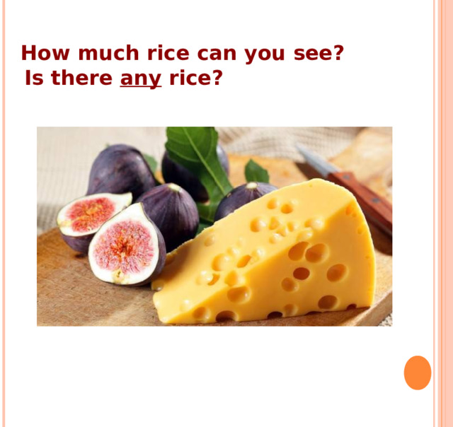 How much rice can you see?  Is there any rice? 