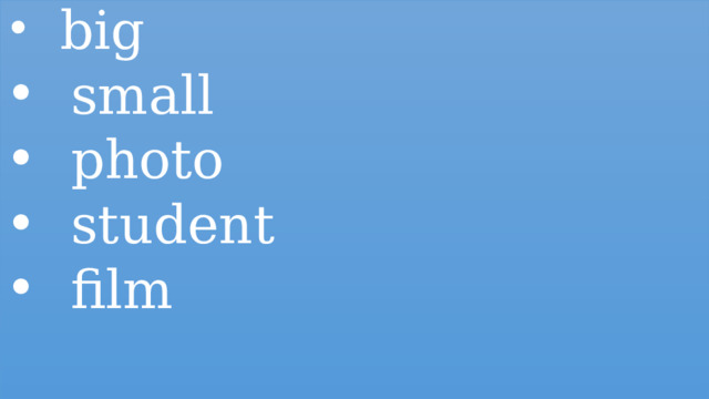  big  small  photo  student  film 