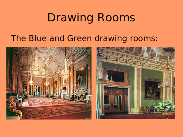 Drawing Rooms The Blue and Green drawing rooms: 