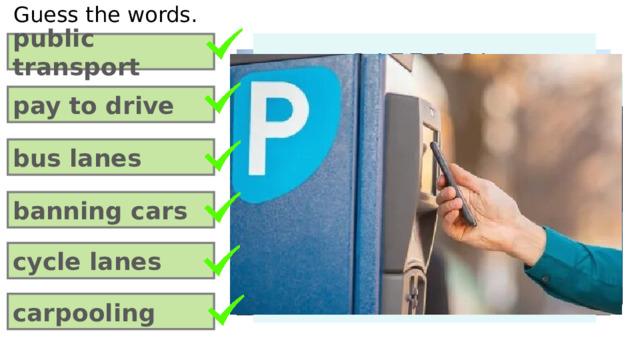 Guess the words. public transport pay to drive bus lanes banning cars cycle lanes carpooling 