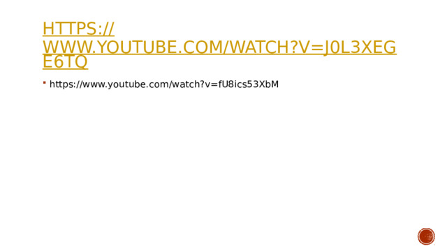 https:// www.youtube.com/watch?v=J0l3xeGe6tQ  https://www.youtube.com/watch?v=fU8ics53XbM 