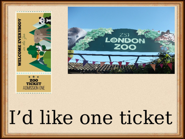 I’d like one ticket 