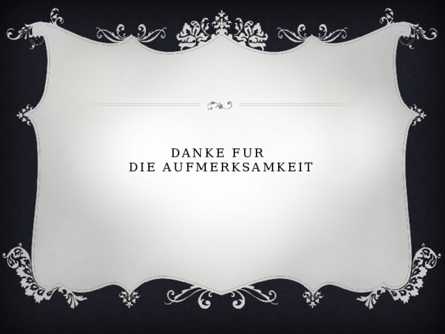 Danke fur  die Aufmerksamkeit 