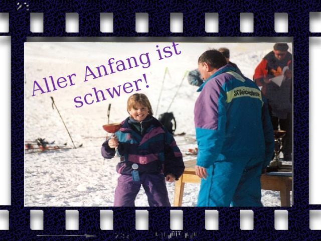 Aller Anfang ist schwer! 