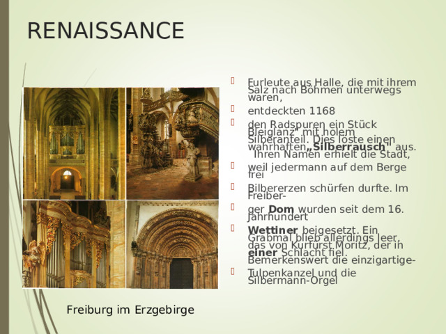 RENAISSANCE Furleute aus Halle, die mit ihrem Salz nach B ö hmen unterwegs waren, entdeckten 1168 den Radspuren ein St ü ck Bleiglanz