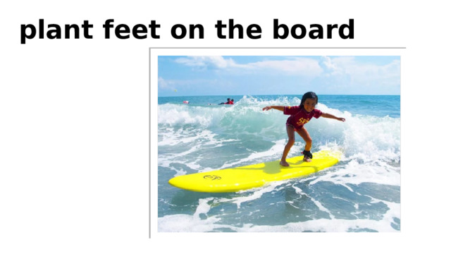 plant feet on the board 
