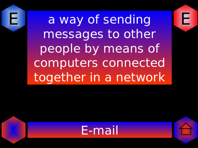 E E a way of sending messages to other people by means of computers connected together in a network E-mail 