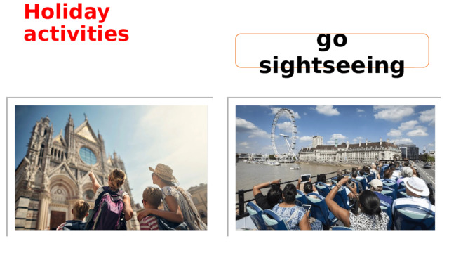 Holiday activities go sightseeing 