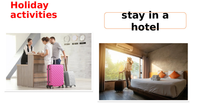Holiday activities stay in a hotel 