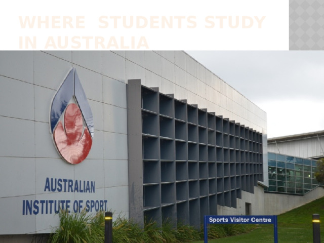 WHERE STUDENTS STUDY IN AUSTRALIA 