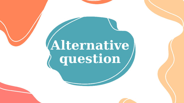 Аlternative question 