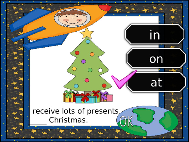in on at I receive lots of presents _____ Christmas. 