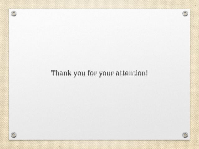   Thank you for your attention!   