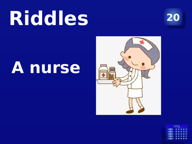 20 Riddles    A nurse 