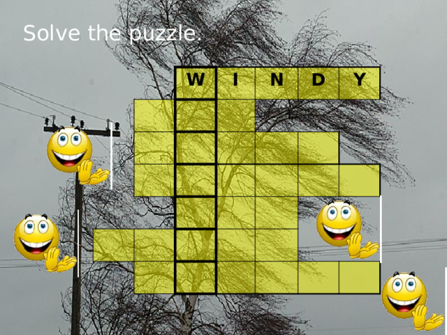 Solve the puzzle. W I N D Y 