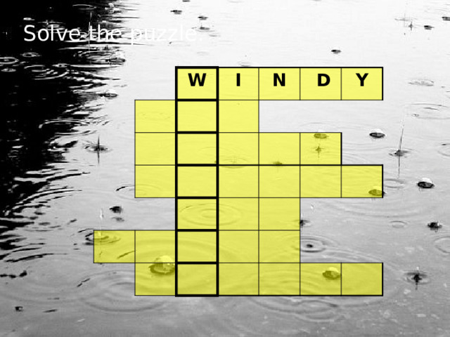 Solve the puzzle. W I N  D Y 