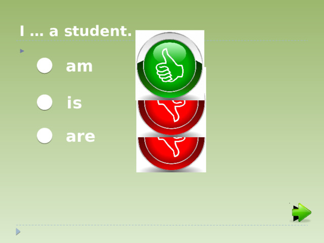 I … a student. am is are  