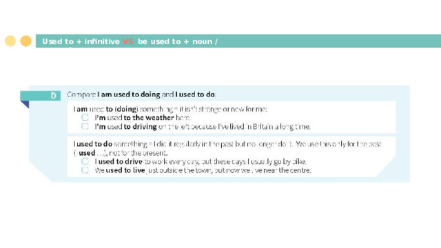 Used  to  +  inﬁnitive  VS  be  used  to  +  noun  /  gerund 
