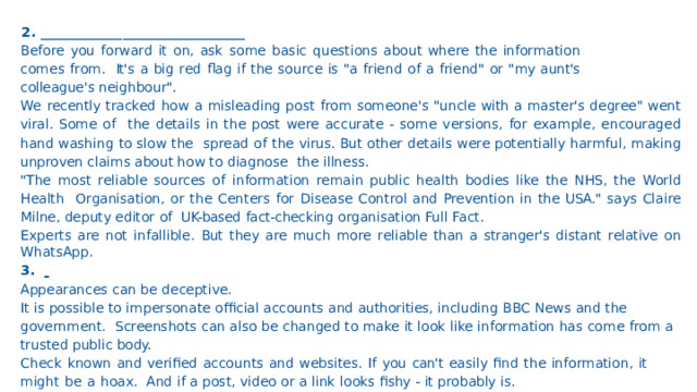 2.  ______________________________ Before you forward it on, ask some basic questions about where the information comes from.  It's  a  big  red  ﬂag  if the  source  is  